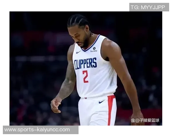 快船近期状态火热小卡表现抢眼助球队领跑联盟